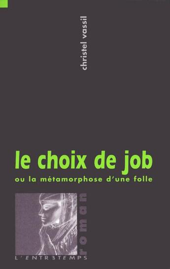 Couverture du livre « Le choix de Job ou la métamorphose d'une folle » de Christel Vassil aux éditions L'entretemps