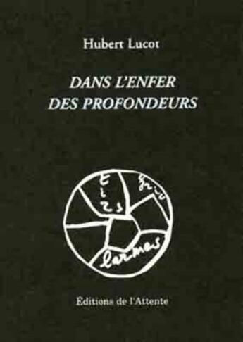 Couverture du livre « Dans l'enfer des profondeurs » de Hubert Lucot aux éditions De L'attente