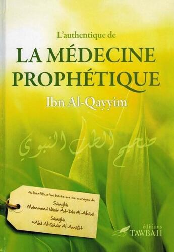 Couverture du livre « L'authentique De La Médecine Prophétique » de Ibn Qayyim Al-Jawziyya aux éditions Tawbah