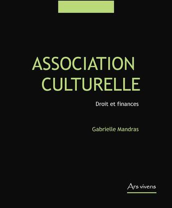 Couverture du livre « Association culturelle ; droit et finances » de Gabrielle Mandras aux éditions Ars Vivens