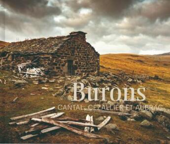 Couverture du livre « Burons, Cantal, Cézallier et Aubrac » de Christophe Grand et Pierre Soissons et Denis Couderc et Marie Deschamps et Anne-Line Brosse et Gilbert Felix aux éditions Quelque Part Sur Terre