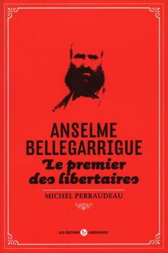 Couverture du livre « Anselme bellegarrigue - le premier des libertaires » de Michel Perraudeau aux éditions Editions Libertaires