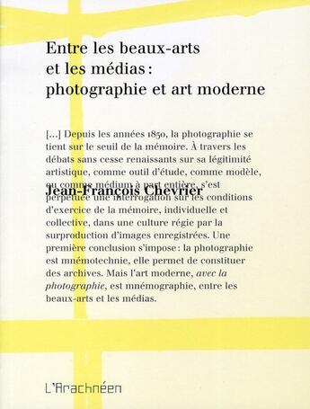 Couverture du livre « Entre les beaux arts et les médias : photographie et art moderne » de Chevrier J-F. aux éditions L'arachneen