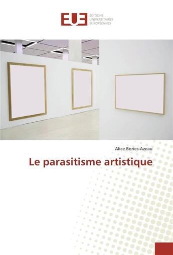 Couverture du livre « Le parasitisme artistique » de Bories-Azeau Alice aux éditions Editions Universitaires Europeennes