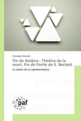 Couverture du livre « Fin de théâtre ; Théâtre de la mort, Fin de Partie de S. Beckett : Le statut de la représentation » de Christakis Christofi aux éditions Presses Academiques Francophones