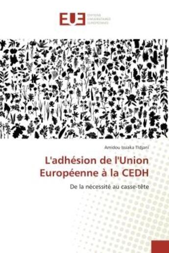 Couverture du livre « L'adhesion de l'Union europeenne A la CeDH : De la necessite au casse-tEte » de Amidou Tidjani aux éditions Editions Universitaires Europeennes