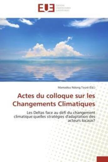 Couverture du livre « Actes du colloque sur les changements climatiques - les deltas face au defi du changement climatique » de Toure Mamadou Ndong aux éditions Editions Universitaires Europeennes