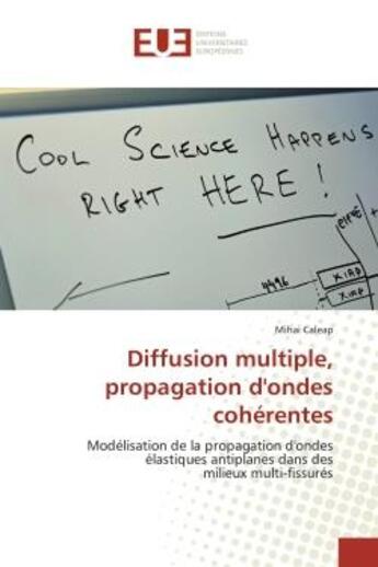 Couverture du livre « Diffusion multiple, propagation d'ondes coherentes - modelisation de la propagation d'ondes elastiqu » de Caleap Mihai aux éditions Editions Universitaires Europeennes