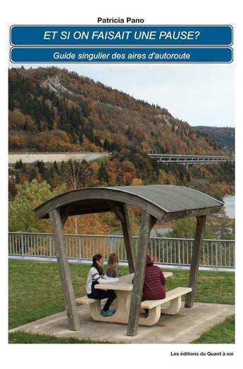 Couverture du livre « Et si on faisait une pause ? guide singulier des aires d'autoroute » de Patricia Pano aux éditions Librinova