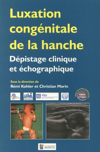 Couverture du livre « Luxation congénitale de la hanche ; dépistage clinique et échographique » de Remi Kohler et Christian Morin aux éditions Sauramps Medical