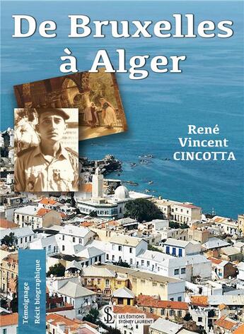 Couverture du livre « De Bruxelles à Alger » de Rene Vincent Cincotta aux éditions Sydney Laurent