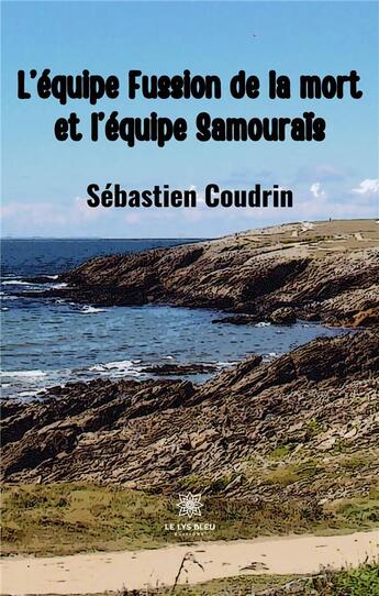 Couverture du livre « L'équipe fussion de la mort et l'équipe samouraïs » de Sebastien Coudrin aux éditions Le Lys Bleu