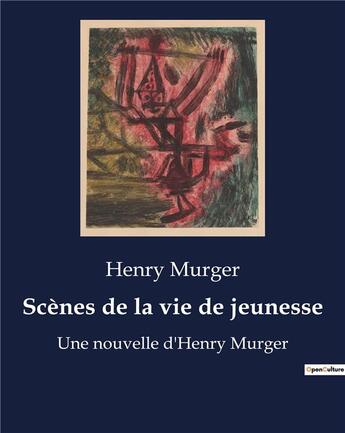 Couverture du livre « Scènes de la vie de jeunesse : Une nouvelle d'Henry Murger » de Henry Murger aux éditions Culturea