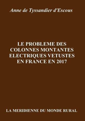 Couverture du livre « Le problème des colonnes montantes électriques vétustes en France en 2017 » de Anne De Tyssandier D'Escous aux éditions Lulu