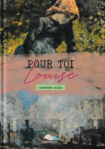 Couverture du livre « Pour toi Louise » de Catherine Saleta aux éditions Encres De Siagne