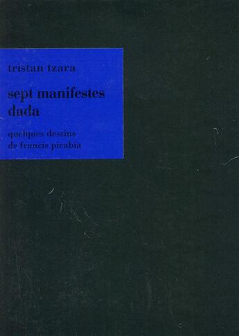 Couverture du livre « Sept manifestes dada » de Tristan Tzara et Francis Picabia aux éditions Dilecta