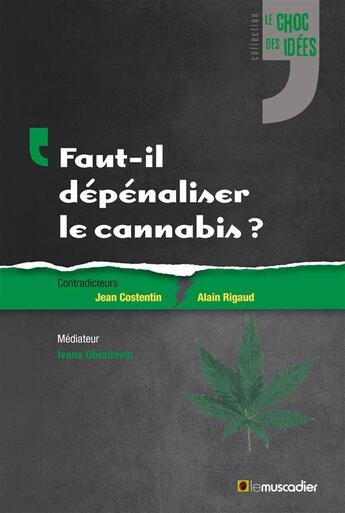 Couverture du livre « Faut-il dépénaliser le cannabis ? » de Jean Costentin et Laurent Appel et Alain Rigaud et Ivana Obradovic aux éditions Le Muscadier