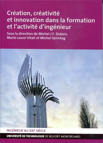 Couverture du livre « Création, créativité et innovation dans la formation et l'activité d'ingénieur » de Michel J.- F. Dubois aux éditions Utbm