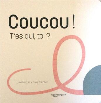 Couverture du livre « Coucou, t'es qui toi ? » de Lardon / Sabatier aux éditions La Poule Qui Pond