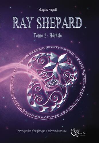 Couverture du livre « Ray Shepard Tome 2 : hérésie » de Morgane Rugraff aux éditions Plume Blanche