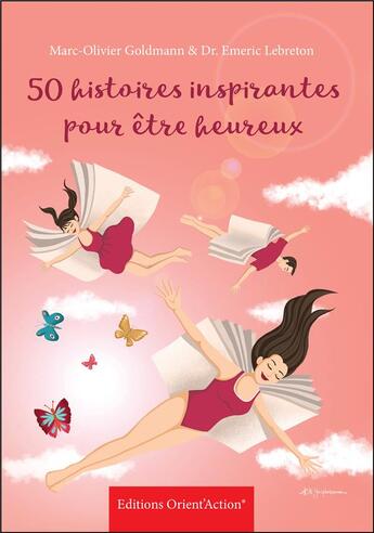 Couverture du livre « 50 histoires inspirantes pour être heureux » de Emeric Lebreton et Marc-Olivier Goldmann aux éditions Orient'action