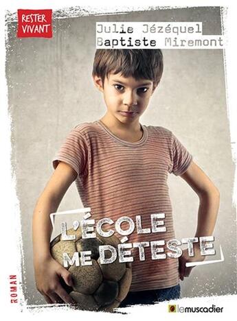 Couverture du livre « L'école me déteste » de Julie Jezequel et Baptiste Miremont aux éditions Le Muscadier