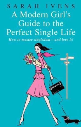 Couverture du livre « A Modern Girl's Guide to the Perfect Single Life » de Ivens Sarah aux éditions Little Brown Book Group Digital