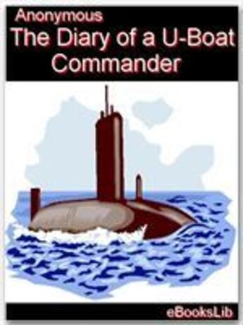 Couverture du livre « The Diary of a U-boat Commander » de Anonymous aux éditions Ebookslib