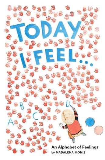 Couverture du livre « Today i feel : an alphabet of emotions » de Madalena Moniz aux éditions Abrams Us