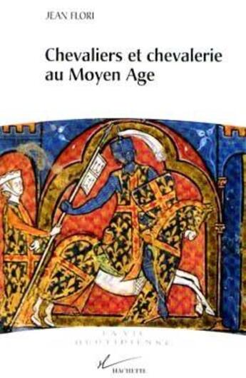 Couverture du livre « La vie quotidienne des chevaliers au moyen age » de Jean Flori aux éditions Hachette Litteratures