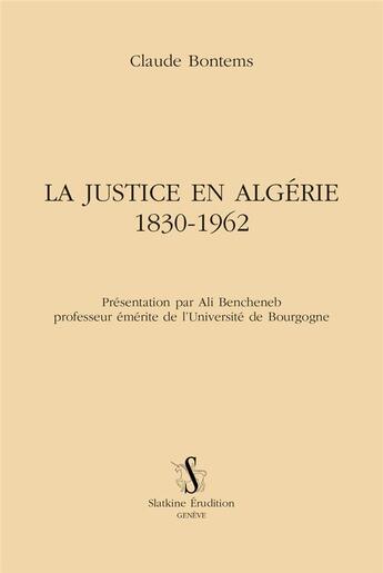 Couverture du livre « Justice en Algérie 1830-1962 » de Claude Bontems aux éditions Slatkine