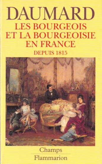 Couverture du livre « Bourgeois et la bourgeoisie en france depuis 1815 ***** no 224 (les) » de Adeline Daumard aux éditions Flammarion