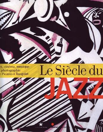 Couverture du livre « Le siècle du jazz ; art, cinéma, musique et photographie de Picasso à Basquiat » de Daniel Soutif (Dir.) aux éditions Skira Paris