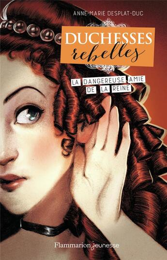 Couverture du livre « Duchesses rebelles Tome 2 : la dangereuse amie de la reine » de Anne-Marie Desplat-Duc aux éditions Flammarion