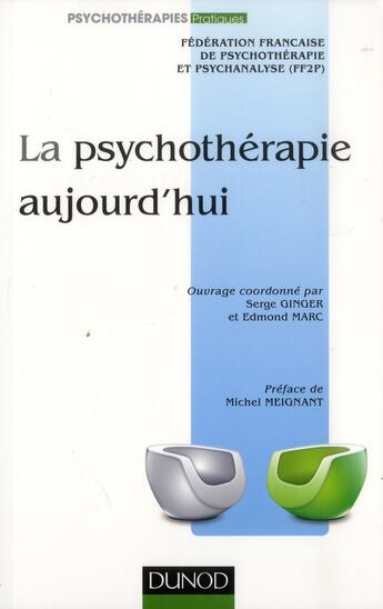 Couverture du livre « La psychothérapie aujourd'hui ? fondements, méthodes, applications (2e édition) » de Edmond Marc et Serge Ginger aux éditions Dunod