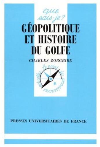 Couverture du livre « Géopolitique et histoire du golfe » de Charles Zorgbibe aux éditions Que Sais-je ?