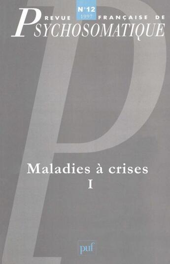 Couverture du livre « Revue françase de psychosomatique Tome 12 : maladies à crises Tome 1 » de Revue Francaise De Psychosomatique aux éditions Puf