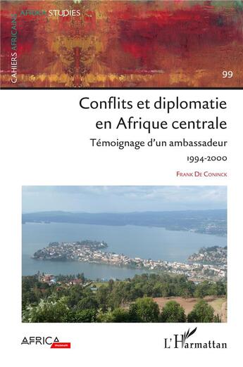 Couverture du livre « Conflits et diplomatie en afrique centrale - vol99 - temoignage d'un ambassadeur 1994-2000 » de De Coninck Frank aux éditions L'harmattan