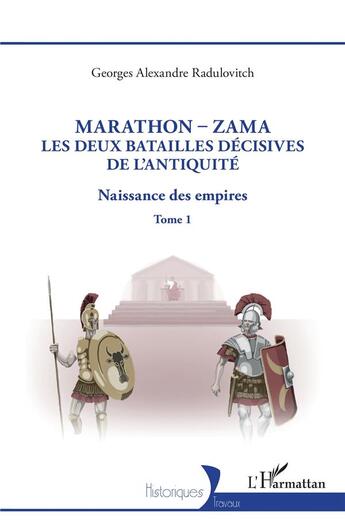 Couverture du livre « Marathon-Zama, les deux batailles décisives de l'Antiquité : Naissance des empires » de Georges Alexandre Radulovitch aux éditions L'harmattan