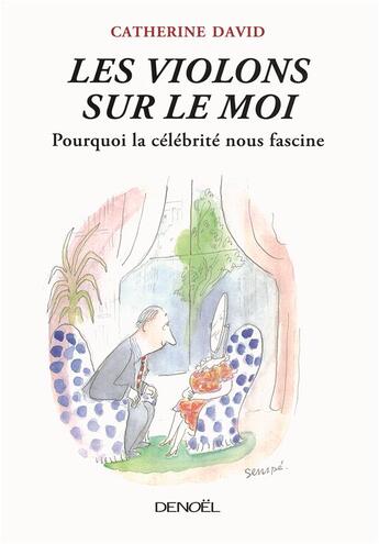 Couverture du livre « Les violons sur le moi ; pourquoi la célébrité nous fascine » de Catherine David aux éditions Denoel