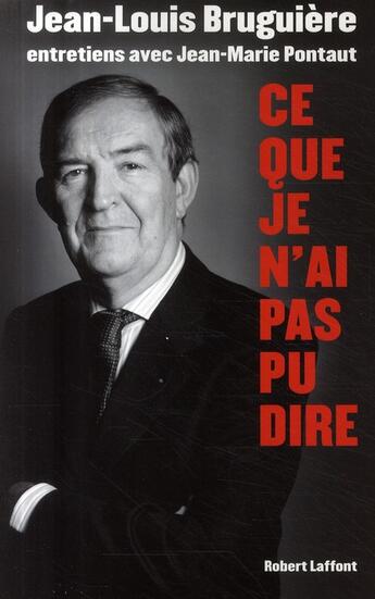 Couverture du livre « Ce que je n'ai pas pu dire ; entretiens avec Jean-Marie Pontaut » de Jean-Louis Bruguiere aux éditions Robert Laffont