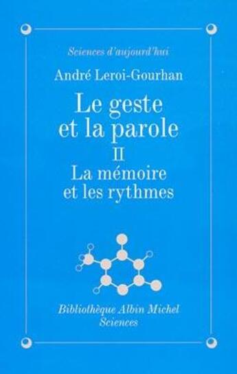 Couverture du livre « Le geste et la parole Tome 2 ; la mémoire et les rythmes » de Andre Leroi-Gourhan aux éditions Albin Michel