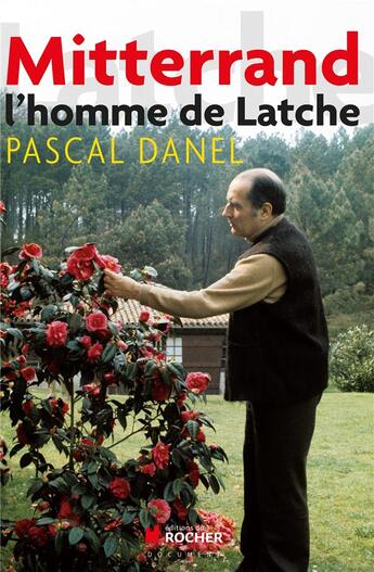 Couverture du livre « François Mitterrand, l'homme de Latche » de Pascal Danel aux éditions Rocher