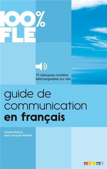 Couverture du livre « 100% FLE : guide de communication en français (édition 2020) » de Jean-Jacques Mabilat et Cidalia Martins aux éditions Didier