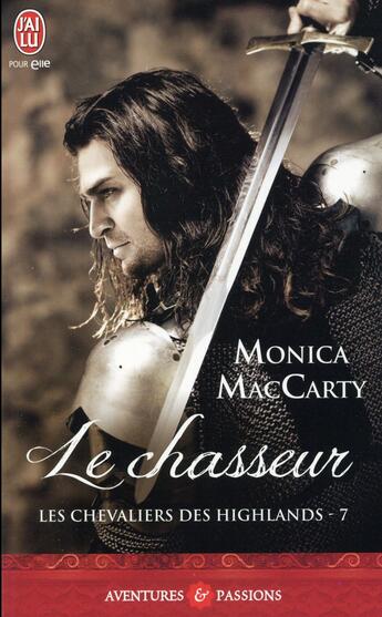 Couverture du livre « Les chevaliers des Highlands Tome 7 : le chasseur » de Monica Mccarty aux éditions J'ai Lu