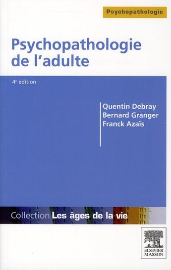 Couverture du livre « Psychopathologie de l'adulte (4e édition) » de Bernard Granger et Franck Azais et Quentin Debray aux éditions Elsevier-masson