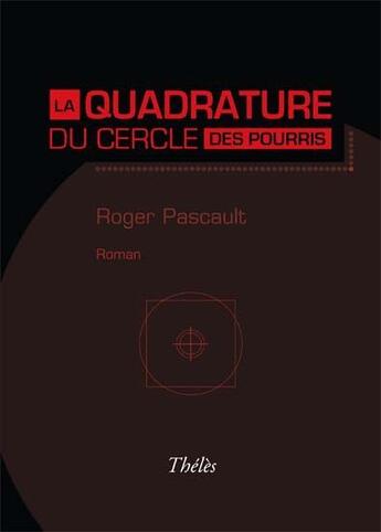 Couverture du livre « La quadrature du cercle des pourris » de Roger Pascault aux éditions Theles