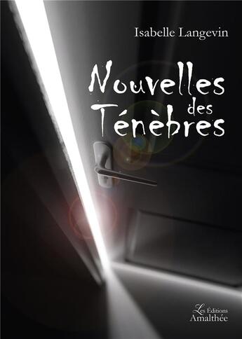 Couverture du livre « Nouvelles des ténèbres » de Isabelle Langevin aux éditions Amalthee