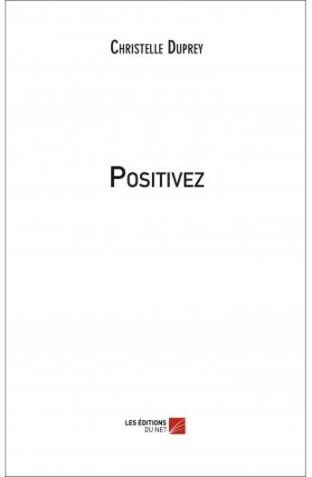 Couverture du livre « Positivez » de Christelle Duprey aux éditions Editions Du Net