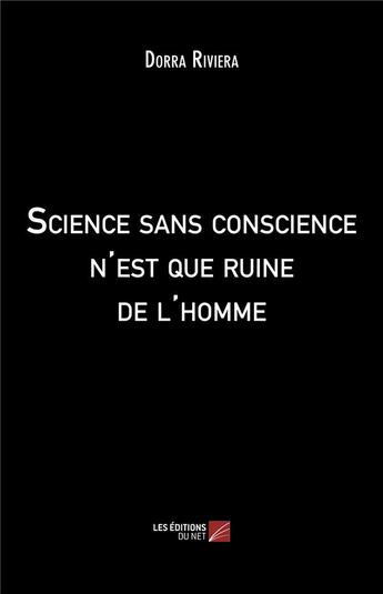 Couverture du livre « Science sans conscience n'est que ruine de l'homme » de Dorra Riviera aux éditions Editions Du Net